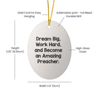 Funny Preacher Gifts, Oval Ornament for Men, 'Dream Big, Work Hard, And Become An Amazing Preacher.' Christmas Decoration Gifts from Friends