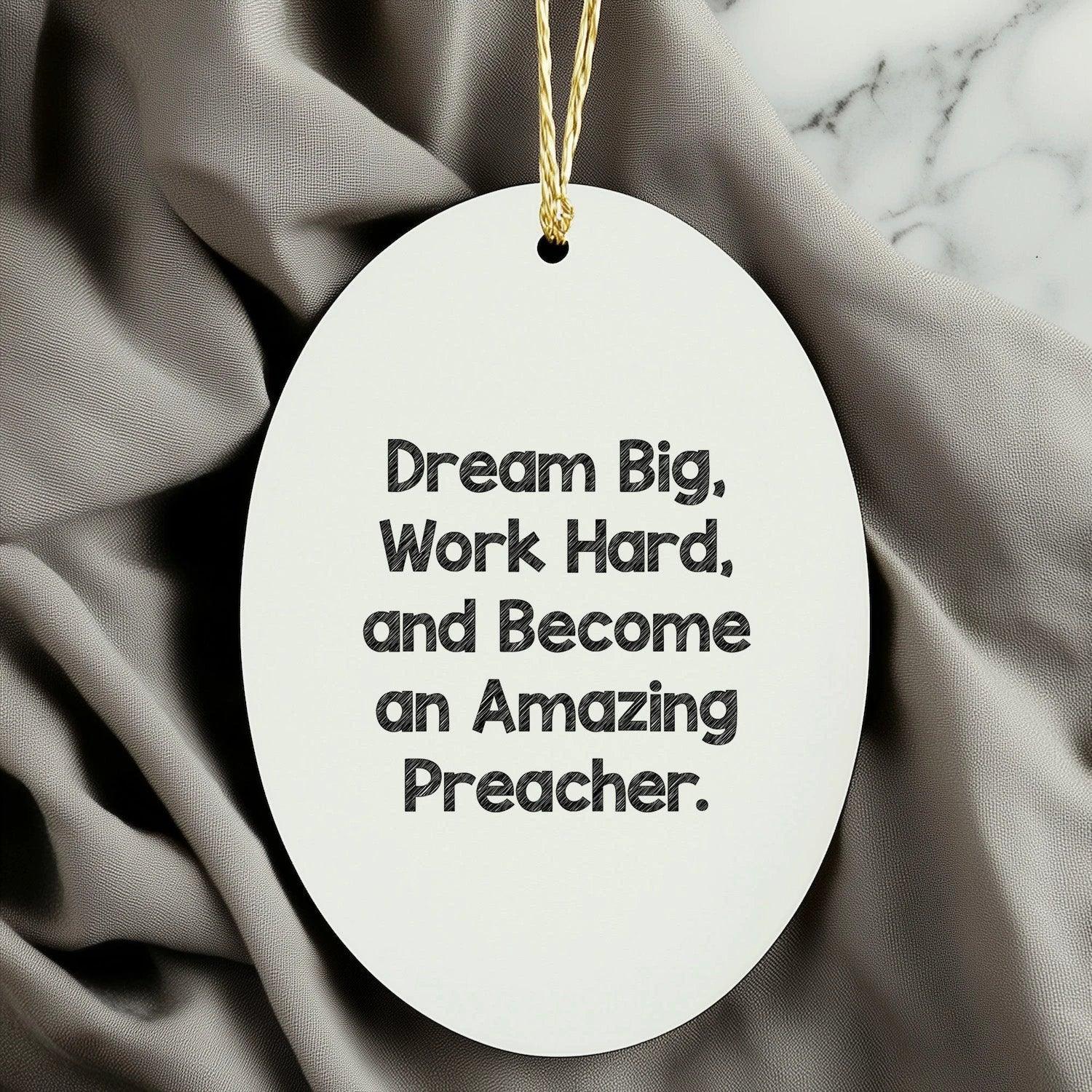 Funny Preacher Gifts, Oval Ornament for Men, 'Dream Big, Work Hard, And Become An Amazing Preacher.' Christmas Decoration Gifts from Friends