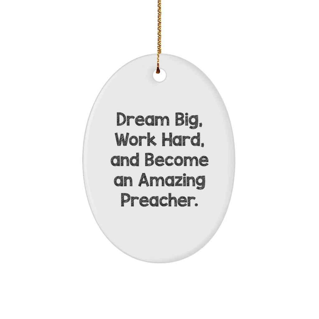 Funny Preacher Gifts, Oval Ornament for Men, 'Dream Big, Work Hard, And Become An Amazing Preacher.' Christmas Decoration Gifts from Friends