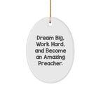 Funny Preacher Gifts, Oval Ornament for Men, 'Dream Big, Work Hard, And Become An Amazing Preacher.' Christmas Decoration Gifts from Friends