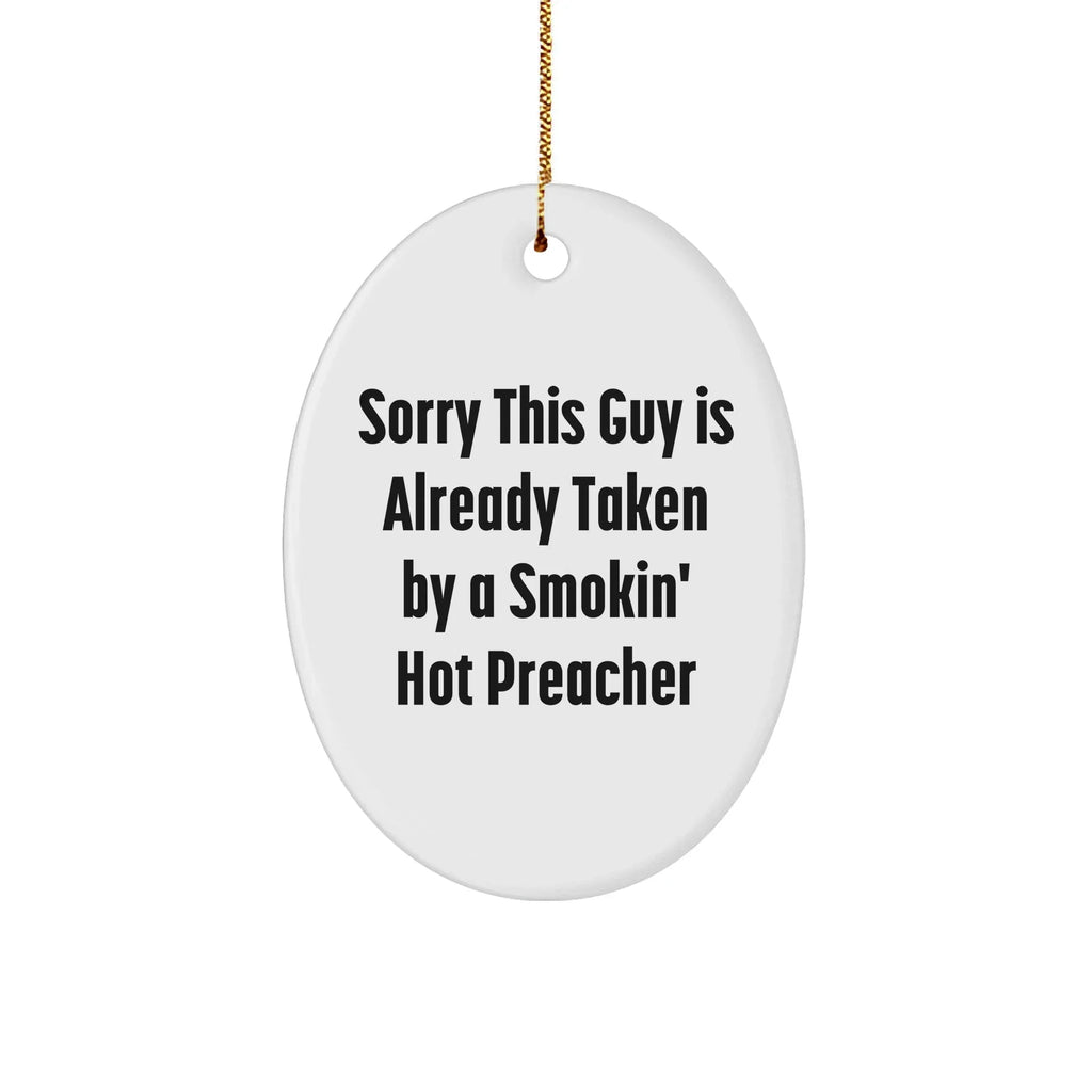 Funny Preacher Gifts - 'Sorry This Guy Is Already Taken' Oval Ornament, White, 3.25" Tall, Gifts from Family to Preacher Friends