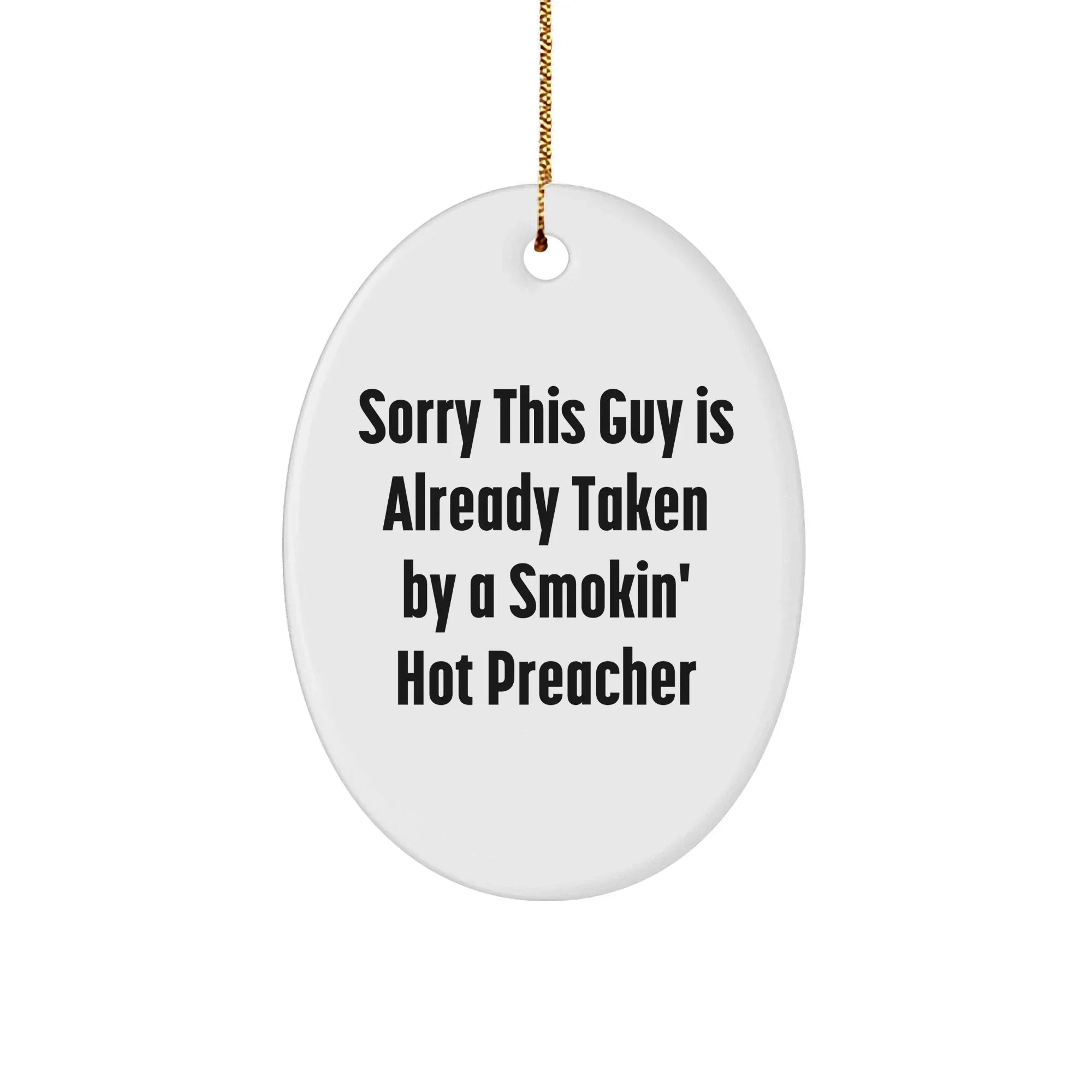 Funny Preacher Gifts - 'Sorry This Guy Is Already Taken' Oval Ornament, White, 3.25" Tall, Gifts from Family to Preacher Friends