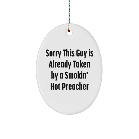 Funny Preacher Gifts - 'Sorry This Guy Is Already Taken' Oval Ornament, White, 3.25" Tall, Gifts from Family to Preacher Friends