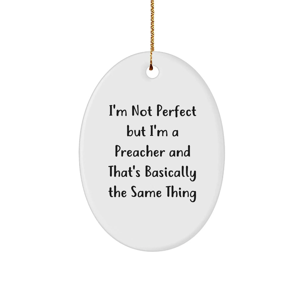 Funny Preacher Gifts from Friends and Family - 'I'm Not Perfect' Oval Ornament for Christmas
