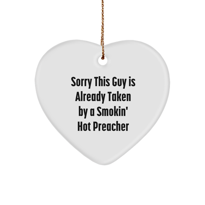 Funny Preacher Gifts from Friends for Christmas - Heart Ornament with 'Sorry This Guy Is Already Taken By A Smokin' Hot Preacher' Quote