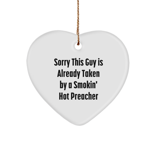 Funny Preacher Gifts from Friends for Christmas - Heart Ornament with 'Sorry This Guy Is Already Taken By A Smokin' Hot Preacher' Quote