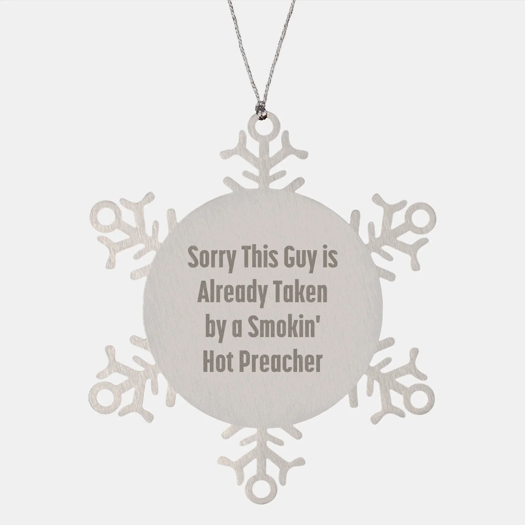 Funny Preacher Gifts from Friends for Christmas Snowflake Ornament, 'Sorry This Guy Is Already Taken By A Smokin' Hot Preacher'