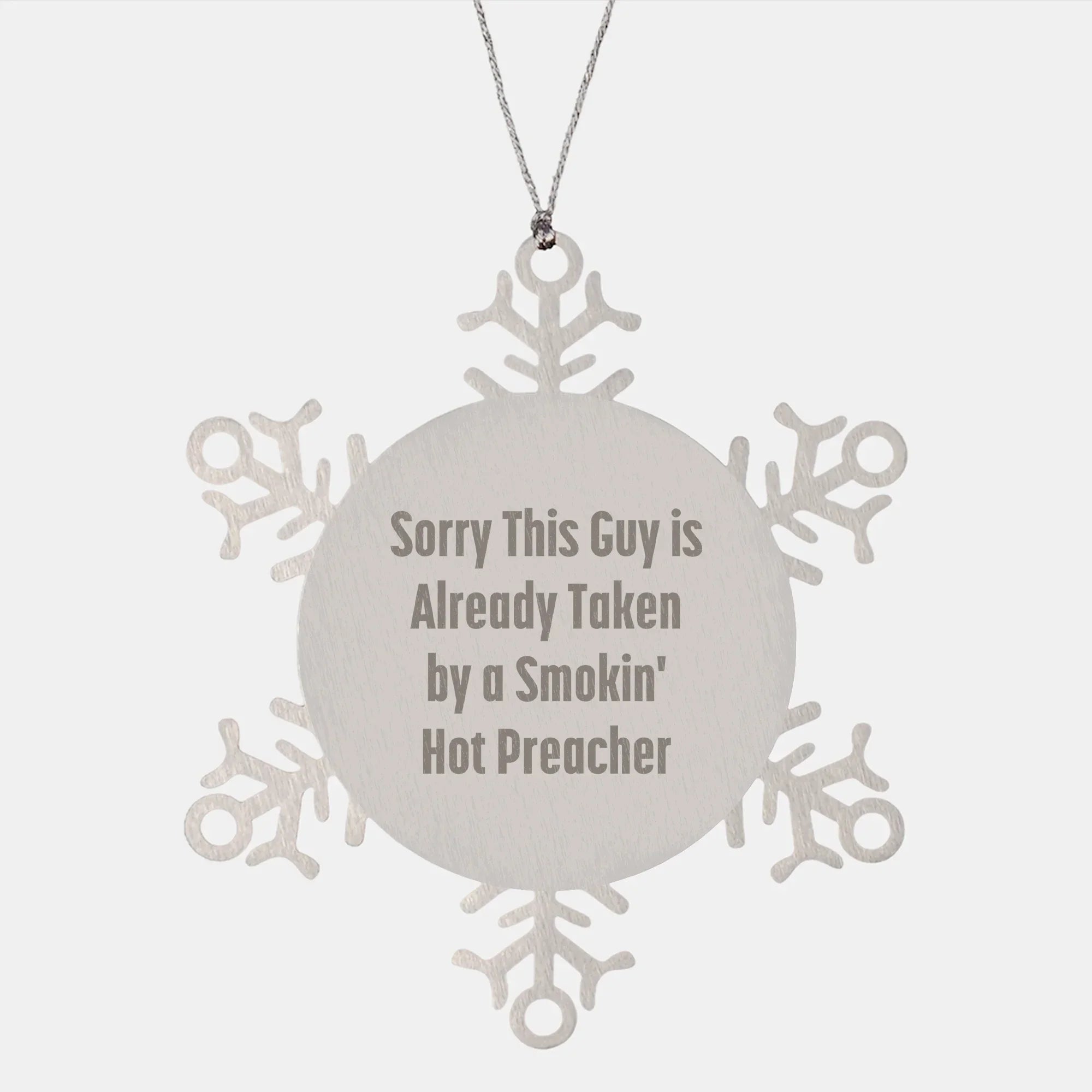Funny Preacher Gifts from Friends for Christmas Snowflake Ornament, 'Sorry This Guy Is Already Taken By A Smokin' Hot Preacher'