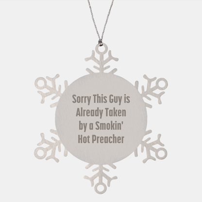 Funny Preacher Gifts from Friends for Christmas Snowflake Ornament, 'Sorry This Guy Is Already Taken By A Smokin' Hot Preacher'
