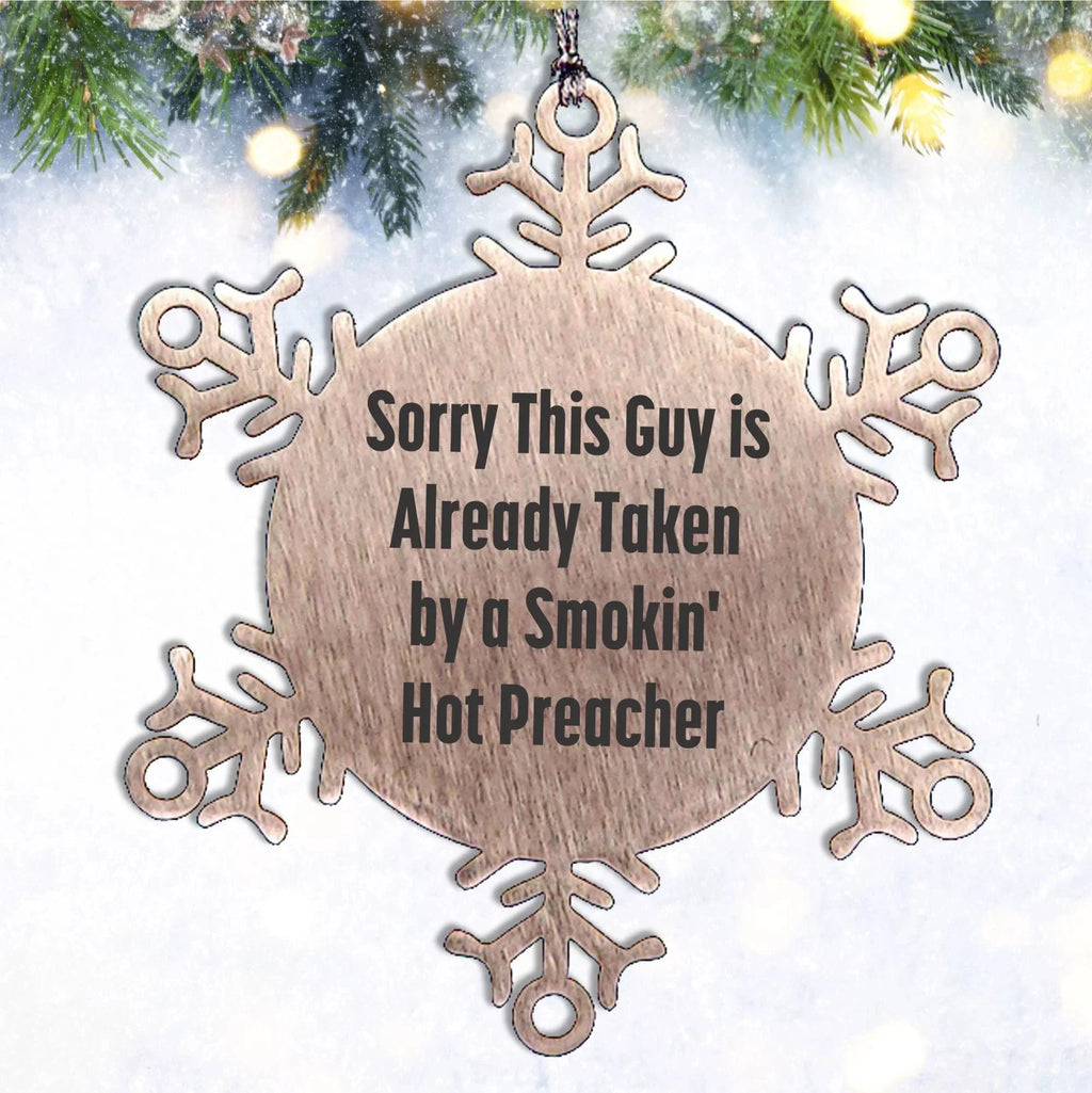 Funny Preacher Gifts from Friends for Christmas Snowflake Ornament, 'Sorry This Guy Is Already Taken By A Smokin' Hot Preacher'