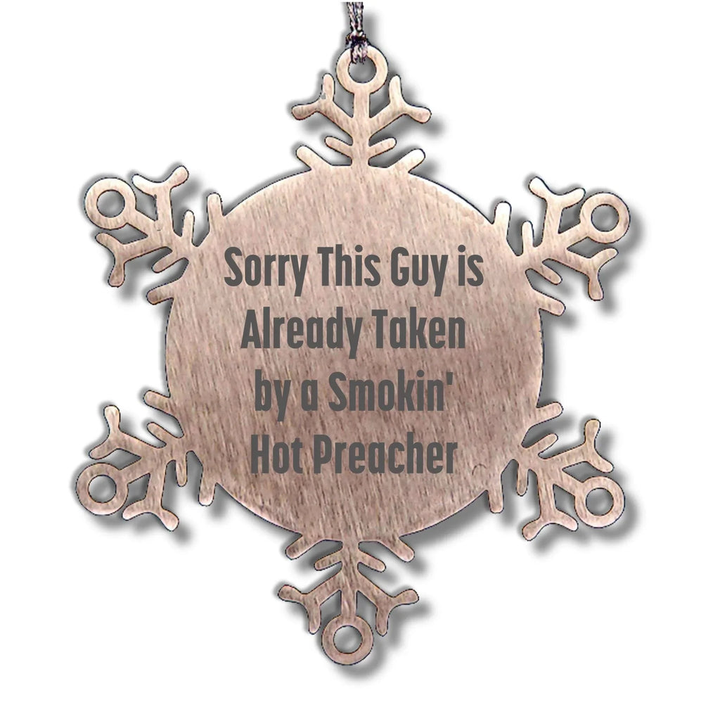 Funny Preacher Gifts from Friends for Christmas Snowflake Ornament, 'Sorry This Guy Is Already Taken By A Smokin' Hot Preacher'