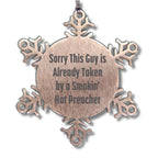 Funny Preacher Gifts from Friends for Christmas Snowflake Ornament, 'Sorry This Guy Is Already Taken By A Smokin' Hot Preacher'