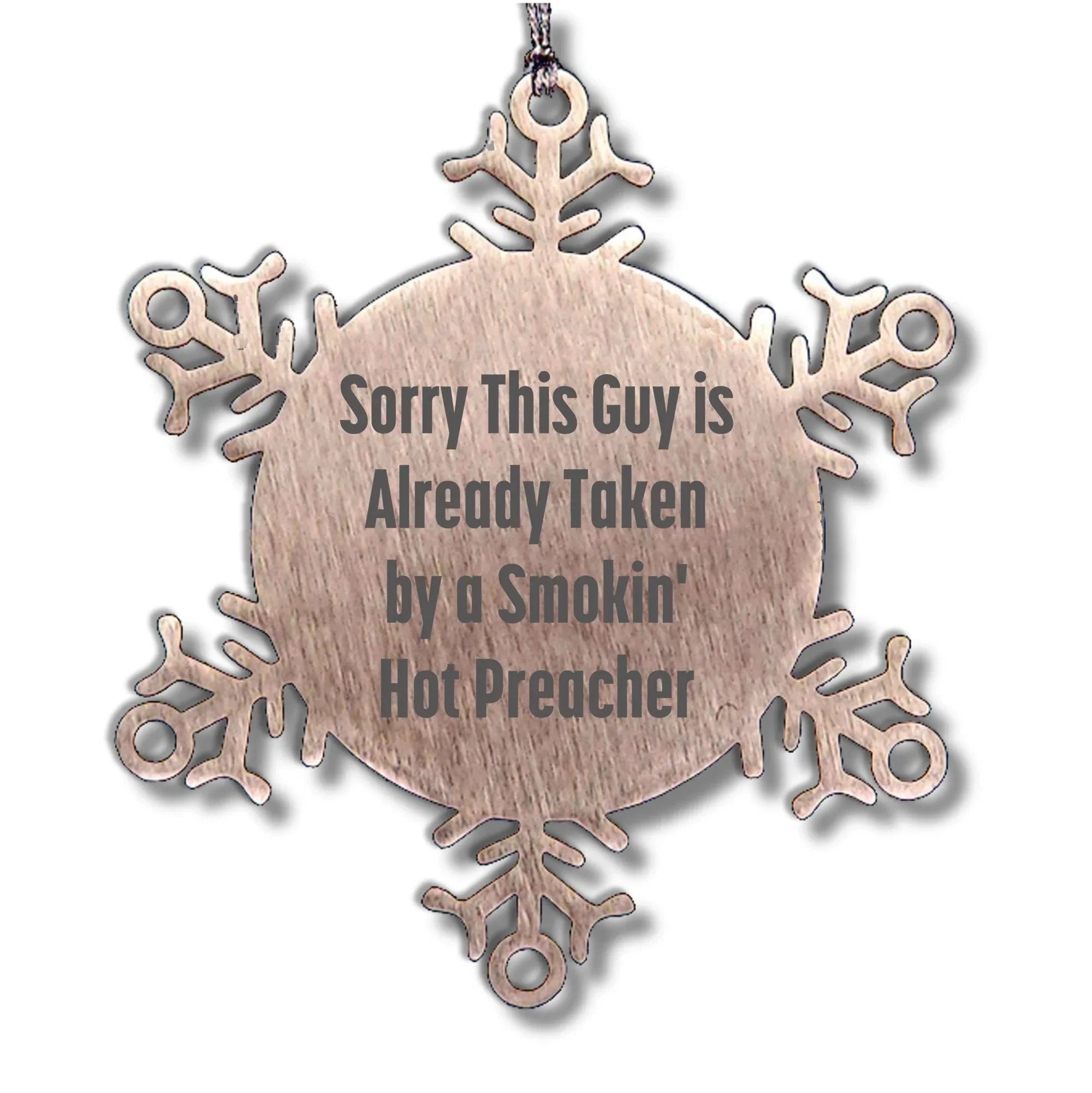 Funny Preacher Gifts from Friends for Christmas Snowflake Ornament, 'Sorry This Guy Is Already Taken By A Smokin' Hot Preacher'