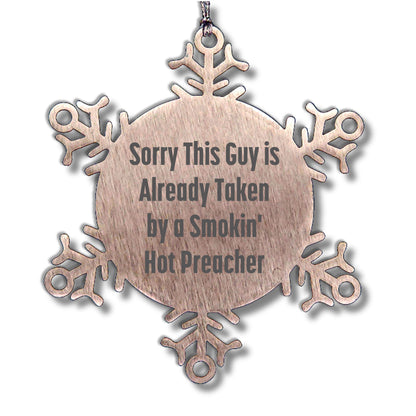 Funny Preacher Gifts from Friends for Christmas Snowflake Ornament, 'Sorry This Guy Is Already Taken By A Smokin' Hot Preacher'