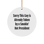 Funny President Circle Ornament, Gifts from Friends for President, Sorry This Guy Is Already Taken By A Smokin' Hot President Christmas Decoration