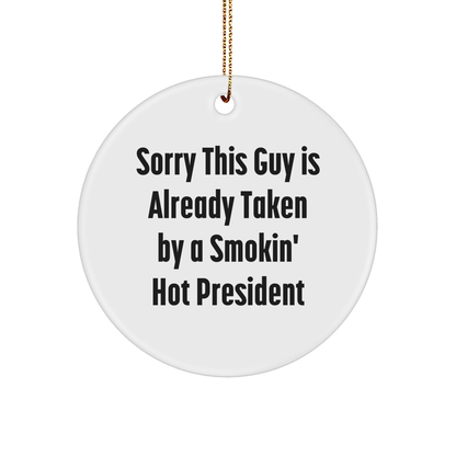Funny President Circle Ornament, Gifts from Friends for President, Sorry This Guy Is Already Taken By A Smokin' Hot President Christmas Decoration