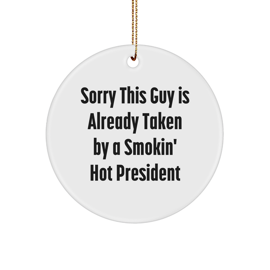 Funny President Circle Ornament, Gifts from Friends for President, Sorry This Guy Is Already Taken By A Smokin' Hot President Christmas Decoration