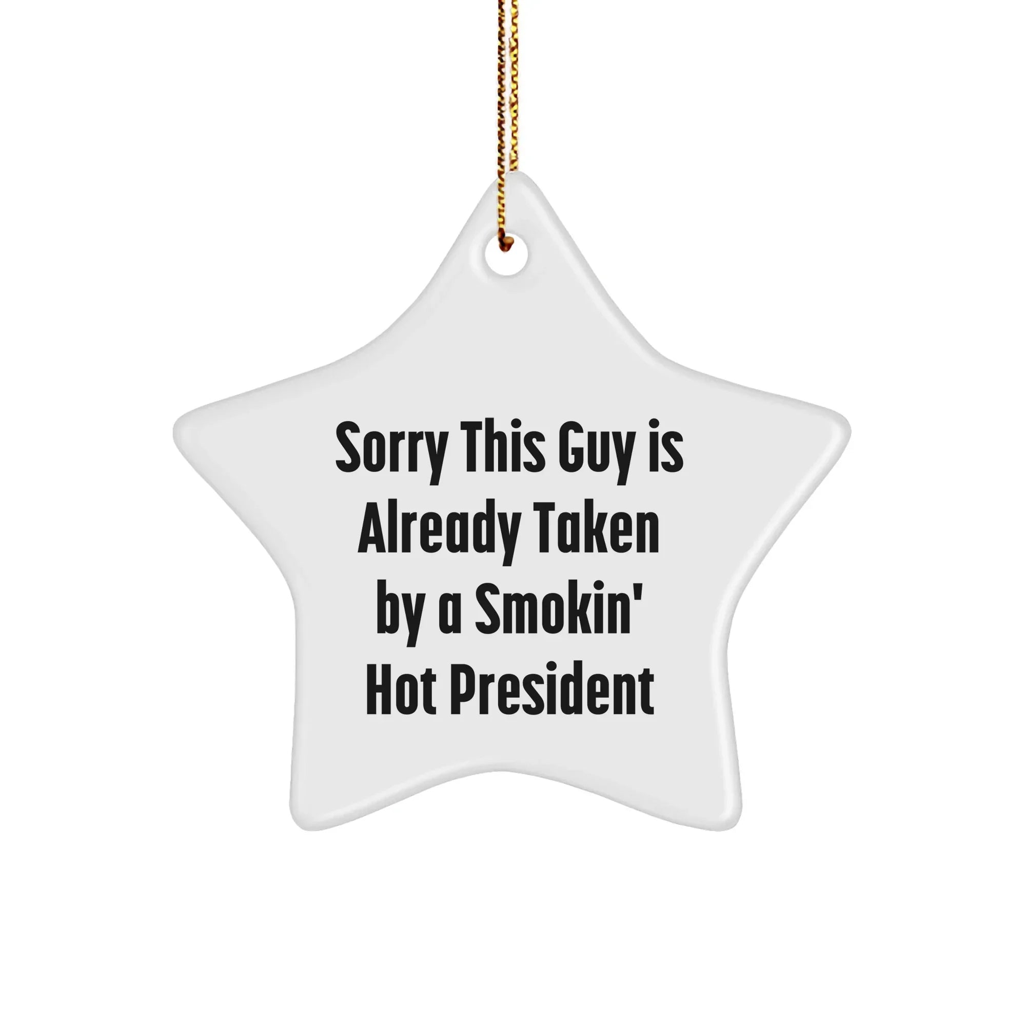 Funny President Gifts for Christmas, Sorry This Guy Is Already Taken By A Smokin' Hot President Star Ornament, Gifts from Friends or Coworkers for Family, Men, or Women