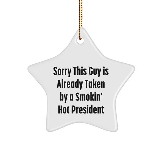 Funny President Gifts for Christmas, Sorry This Guy Is Already Taken By A Smokin' Hot President Star Ornament, Gifts from Friends or Coworkers for Family, Men, or Women