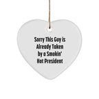 Funny President Heart Ornament Gifts from Friends for Christmas - Sorry This Guy Is Already Taken By A Smokin' Hot President