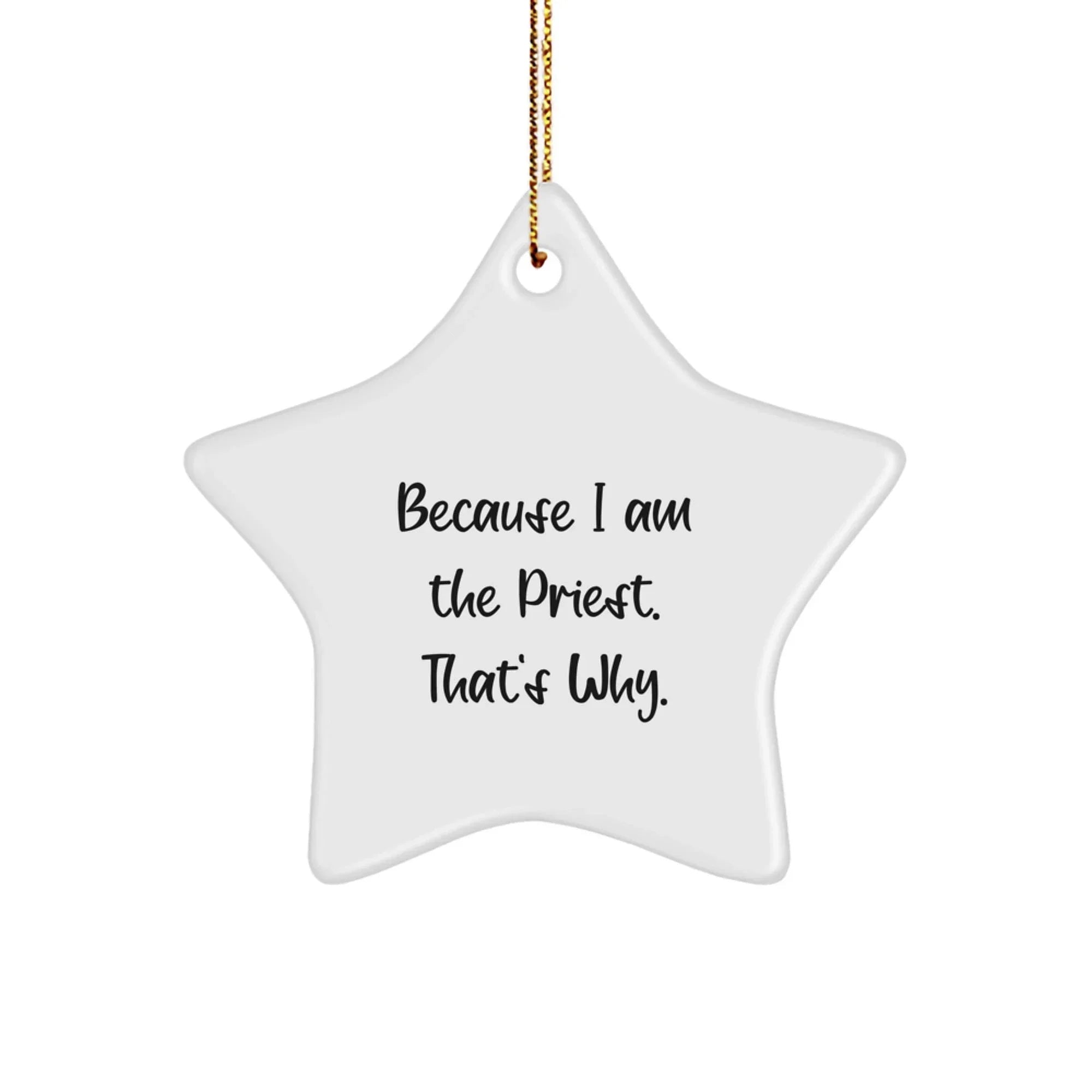 Funny Priest Gifts, Star Ornament Because I Am The Priest. That's Why., Gifts from Family for Priest