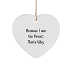 Funny Priest Gifts for Christmas, 'Because I Am The Priest. That's Why.' Heart Ornament, Unique Gifts from Friends, Family, Coworkers, for Priest