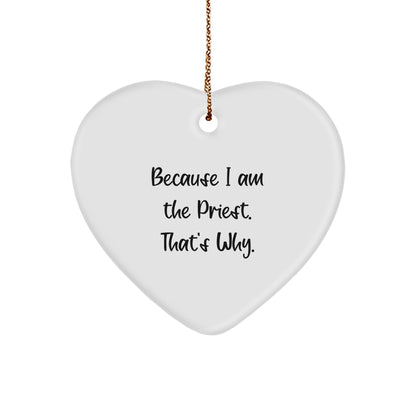 Funny Priest Gifts for Christmas, 'Because I Am The Priest. That's Why.' Heart Ornament, Unique Gifts from Friends, Family, Coworkers, for Priest