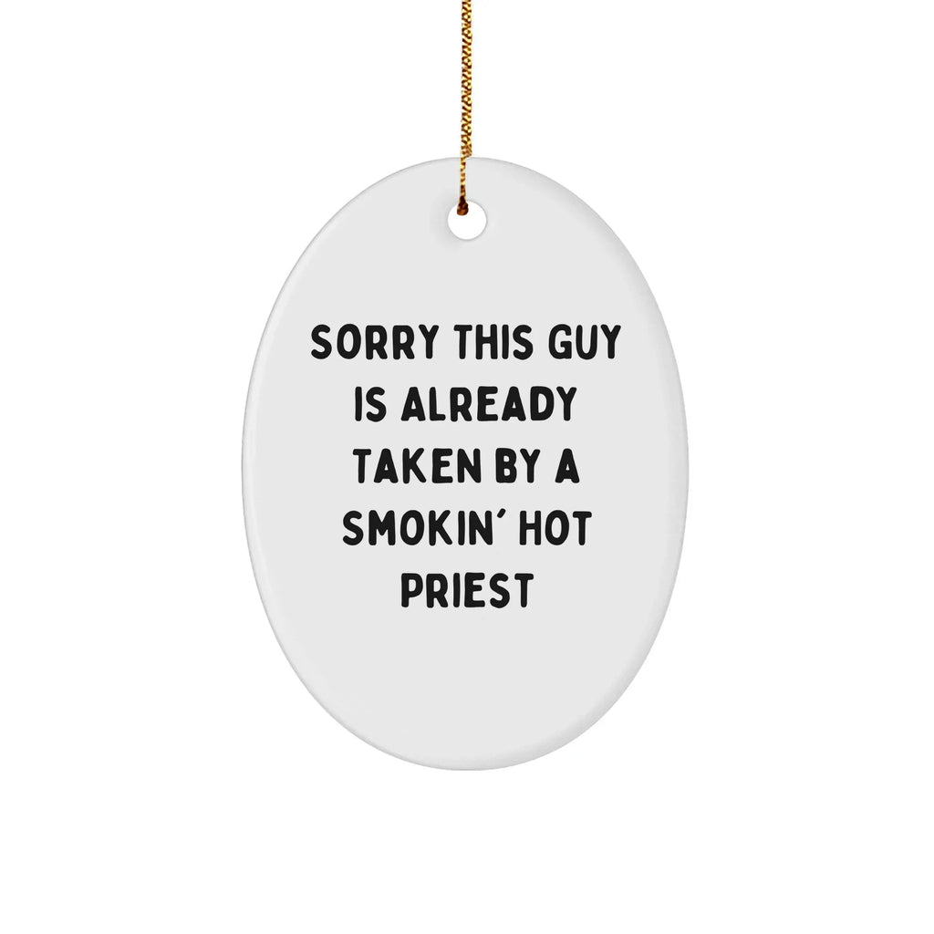 Funny Priest Gifts from Friends for Men - Sorry This Guy Is Already Taken By A Smokin' Hot Priest Oval Ornament, Christmas Unique Presents