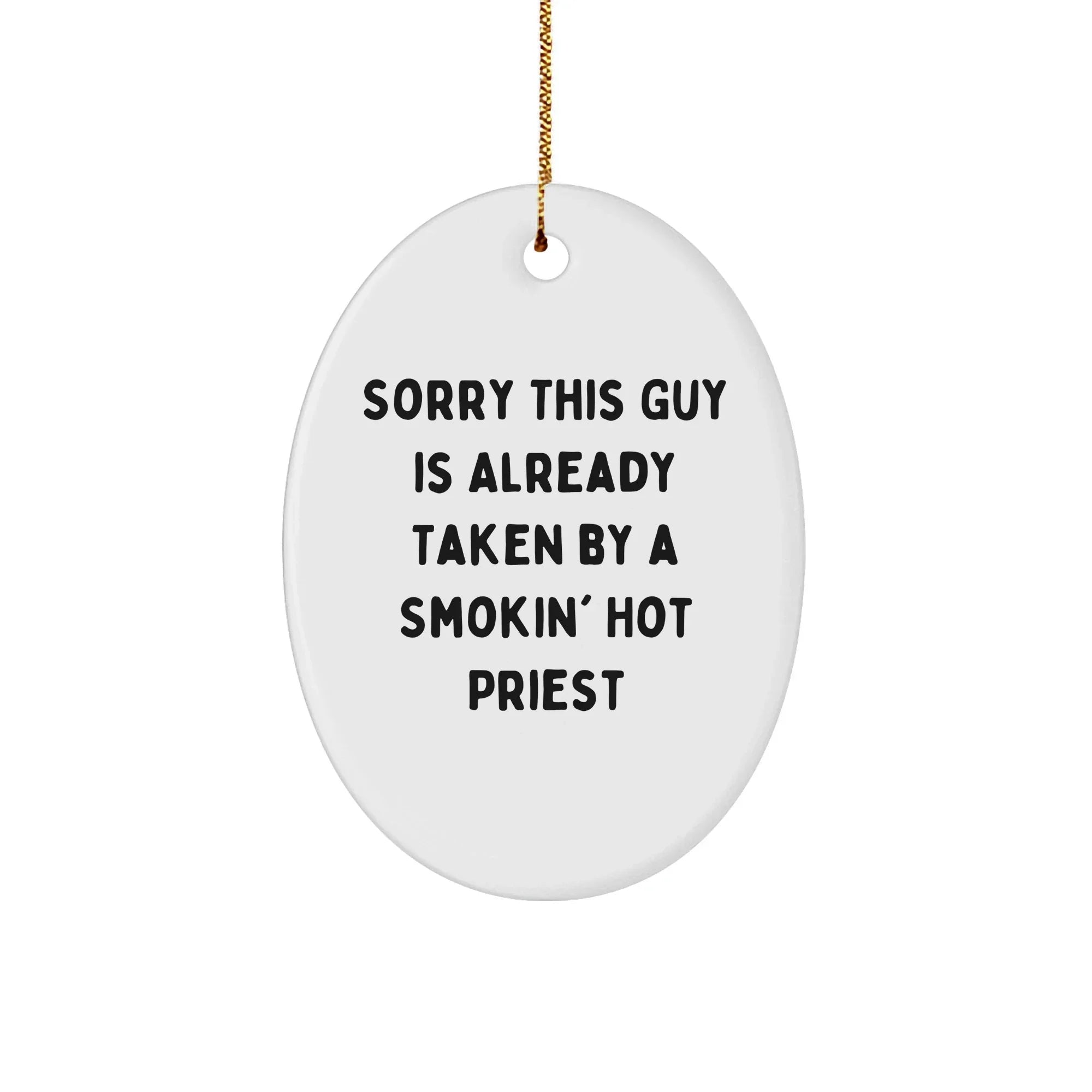 Funny Priest Gifts from Friends for Men - Sorry This Guy Is Already Taken By A Smokin' Hot Priest Oval Ornament, Christmas Unique Presents
