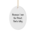 Funny Priest Oval Ornament Gifts from Friends for Men, Women, or Family, Because I Am The Priest. That's Why., Christmas Unique Gifts