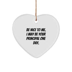 Funny Principal Heart Ornament Gifts from Friends, Coworkers or Family for Christmas - 'Be Nice To Me. I May Be Your Principal One Day.'