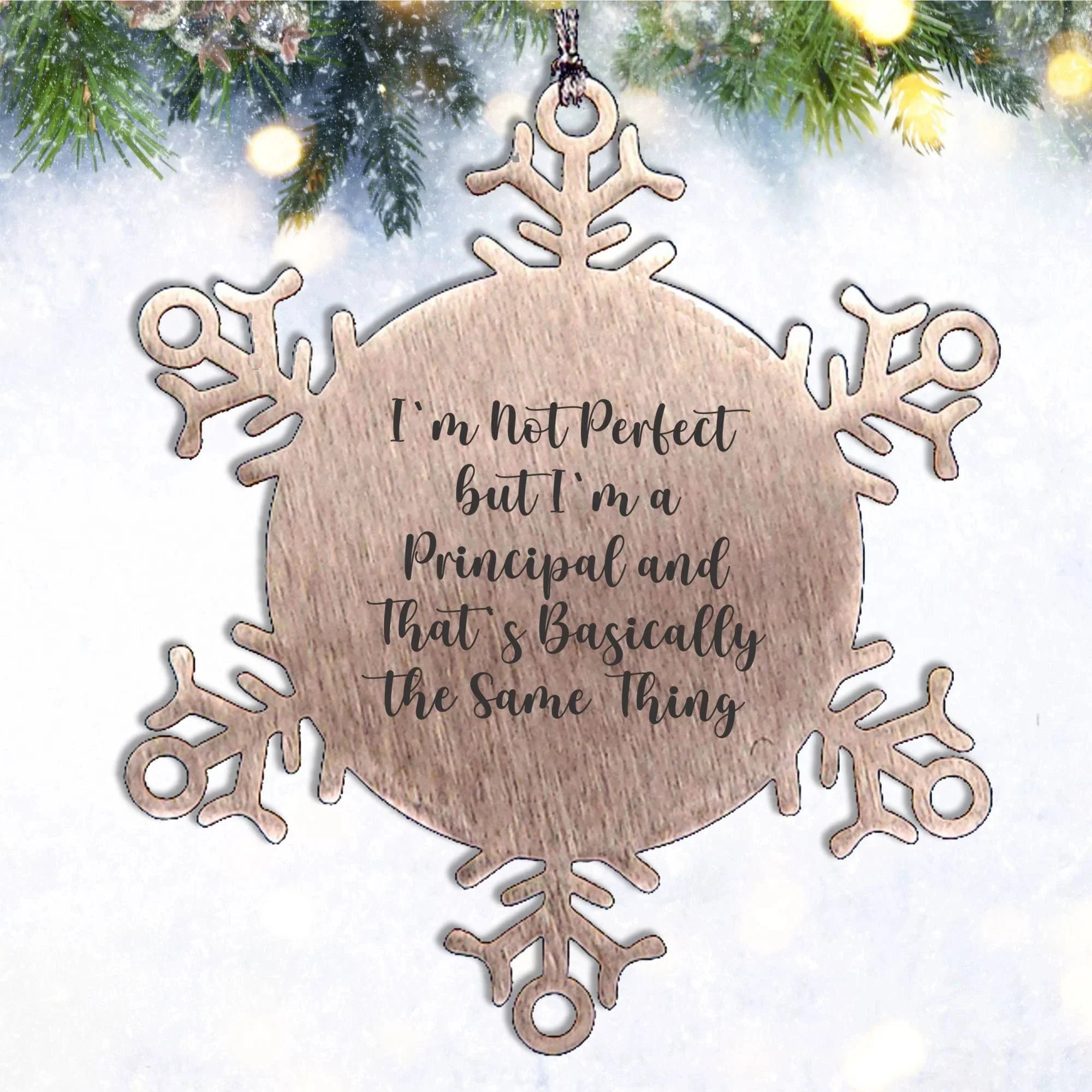 Funny Principal Snowflake Ornament, Gifts from Friends to Principal, 'I'm Not Perfect But I'm A Principal And That's Basically The Same Thing', Christmas Unique Gifts for Him