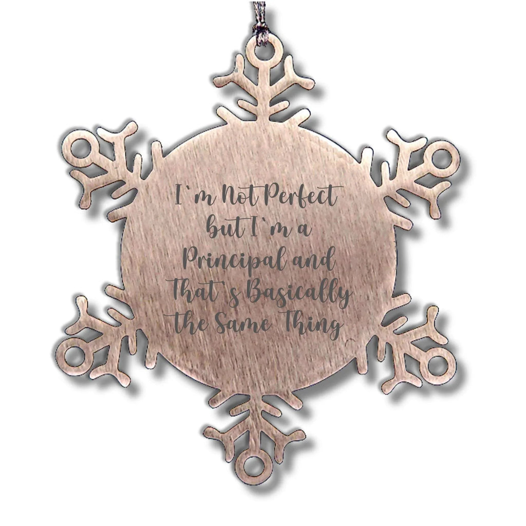 Funny Principal Snowflake Ornament, Gifts from Friends to Principal, 'I'm Not Perfect But I'm A Principal And That's Basically The Same Thing', Christmas Unique Gifts for Him