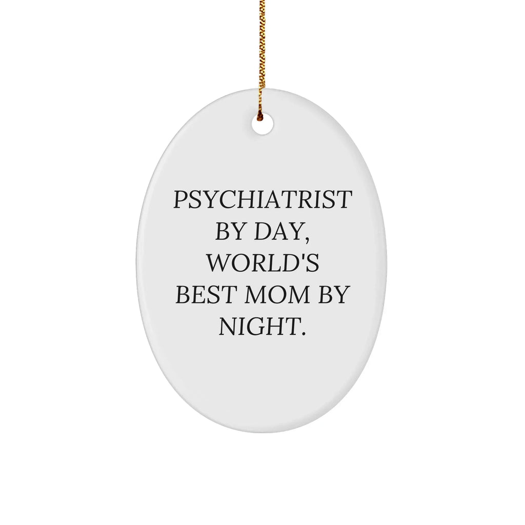 Funny Psychiatrist Gifts by Day, World's Best Mom By Night Oval Ornament for Christmas, Gifts from Mom to Psychiatrist