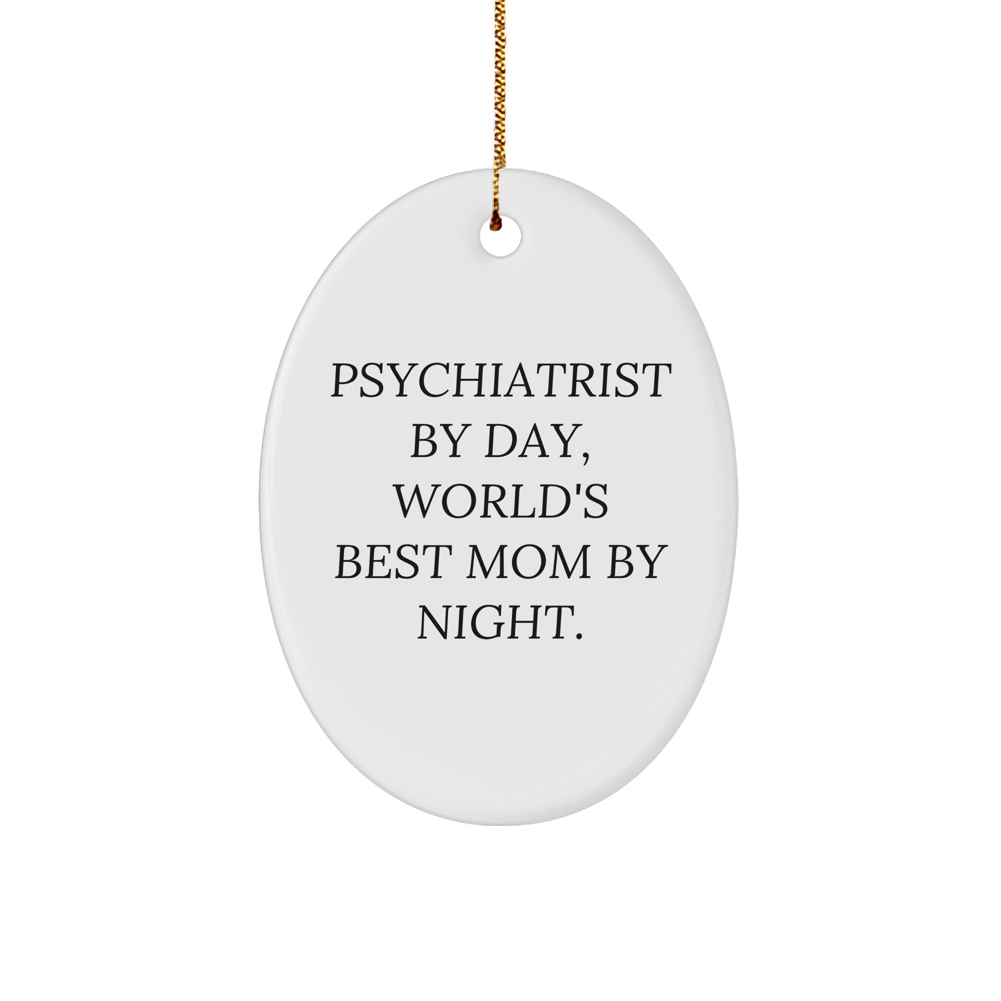 Funny Psychiatrist Gifts by Day, World's Best Mom By Night Oval Ornament for Christmas, Gifts from Mom to Psychiatrist