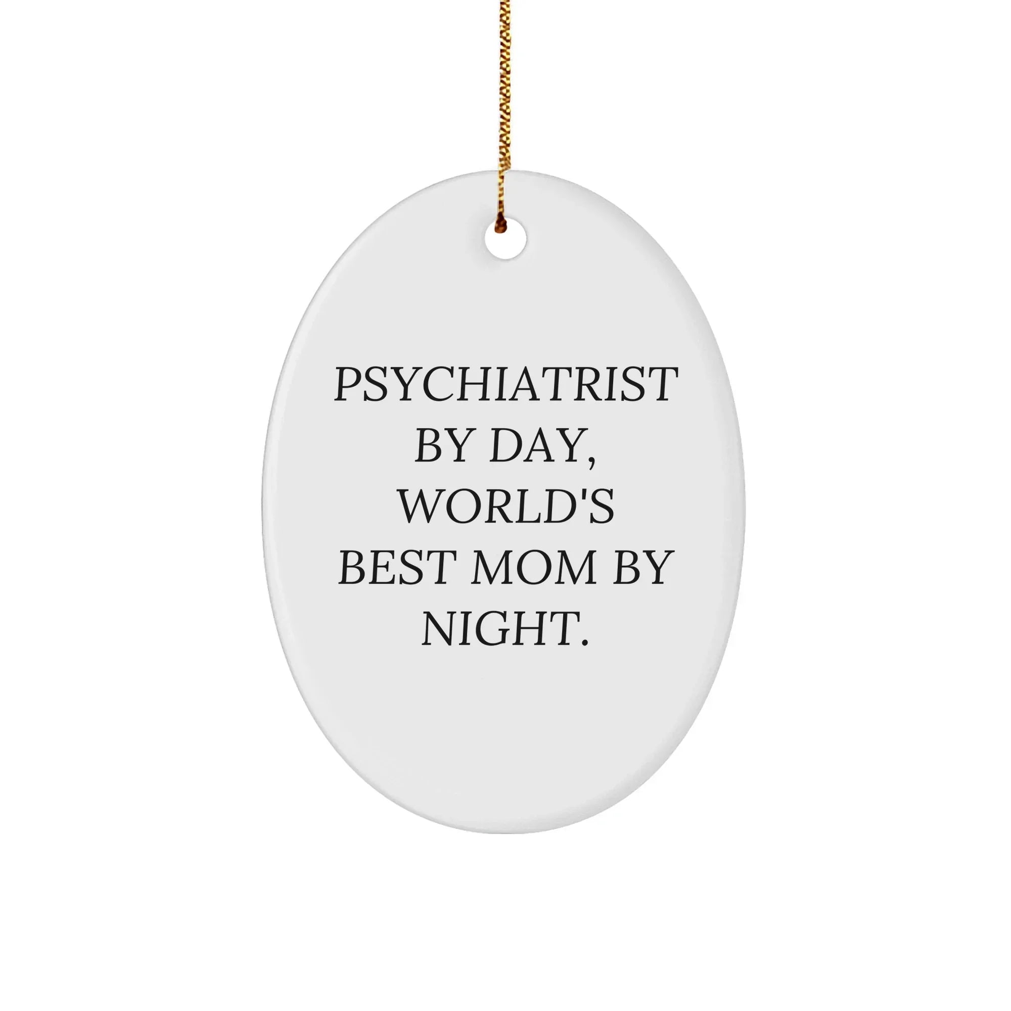 Funny Psychiatrist Gifts by Day, World's Best Mom By Night Oval Ornament for Christmas, Gifts from Mom to Psychiatrist