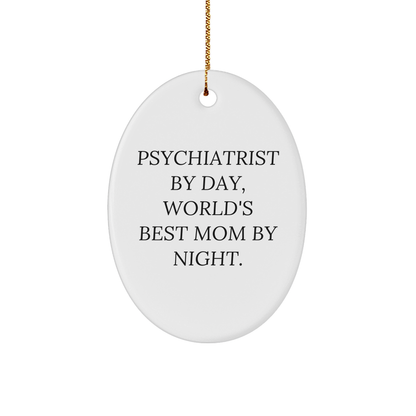 Funny Psychiatrist Gifts by Day, World's Best Mom By Night Oval Ornament for Christmas, Gifts from Mom to Psychiatrist