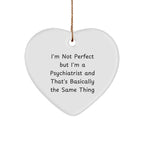 Funny Psychiatrist Heart Ornament - I'm Not Perfect - Christmas Gifts for Psychiatrist