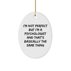 Funny Psychologist Gift, 'I'm Not Perfect But I'm A Psychologist And That's Basically The Same Thing' Oval Ornament for Christmas, Gifts from Friends to Psychologist
