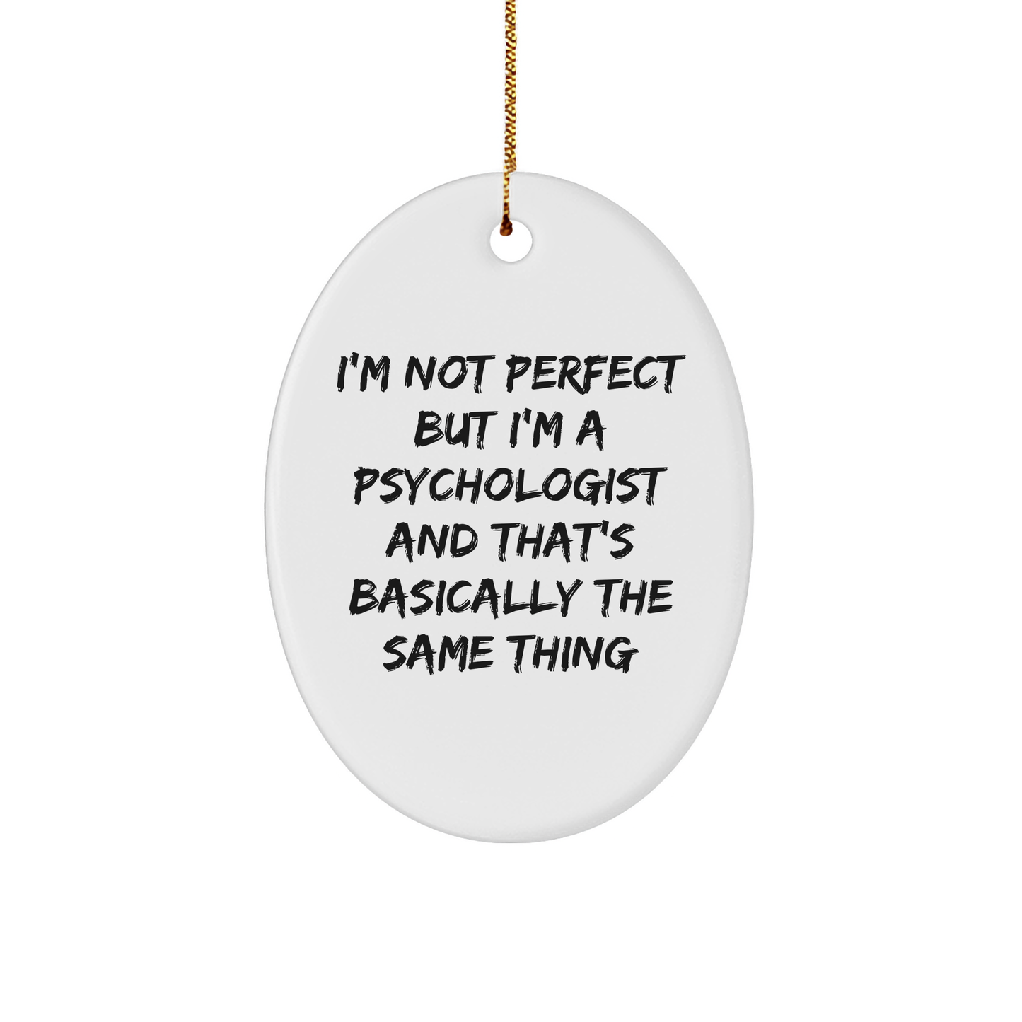 Funny Psychologist Gift, 'I'm Not Perfect But I'm A Psychologist And That's Basically The Same Thing' Oval Ornament for Christmas, Gifts from Friends to Psychologist