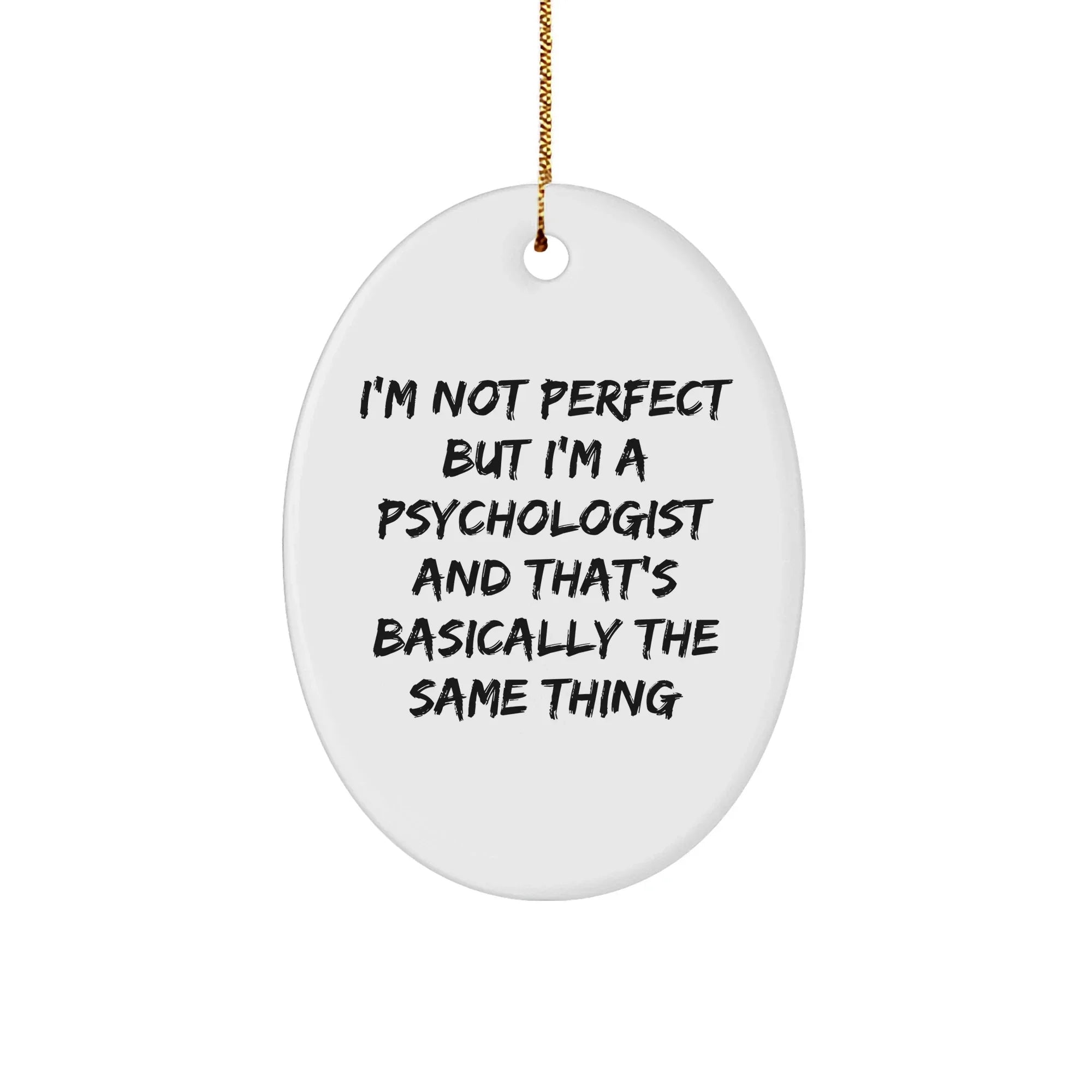 Funny Psychologist Gift, 'I'm Not Perfect But I'm A Psychologist And That's Basically The Same Thing' Oval Ornament for Christmas, Gifts from Friends to Psychologist