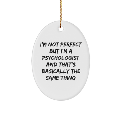 Funny Psychologist Gift, 'I'm Not Perfect But I'm A Psychologist And That's Basically The Same Thing' Oval Ornament for Christmas, Gifts from Friends to Psychologist