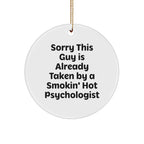 Funny Psychologist Gifts Circle Ornament Sorry This Guy Is Already Taken By A Smokin' Hot Psychologist Gifts from Friends and Family for Christmas