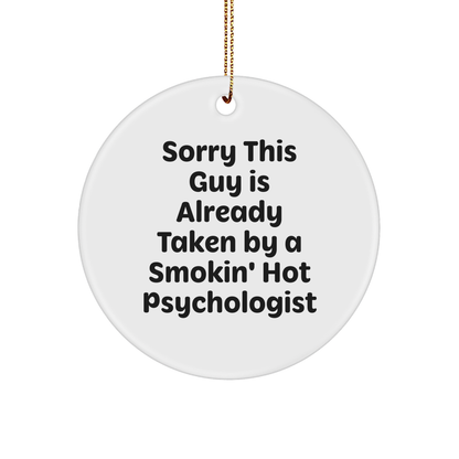 Funny Psychologist Gifts Circle Ornament Sorry This Guy Is Already Taken By A Smokin' Hot Psychologist Gifts from Friends and Family for Christmas