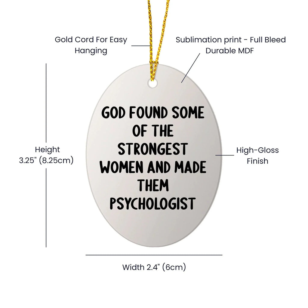 Funny Psychologist Gifts, God Found Some Of The Strongest Women And Made Them Psychologist Oval Ornament for Christmas, Gifts from Family, Friends, or Coworkers