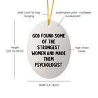 Funny Psychologist Gifts, God Found Some Of The Strongest Women And Made Them Psychologist Oval Ornament for Christmas, Gifts from Family, Friends, or Coworkers
