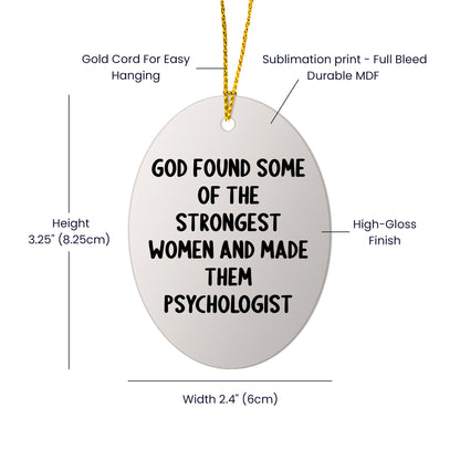 Funny Psychologist Gifts, God Found Some Of The Strongest Women And Made Them Psychologist Oval Ornament for Christmas, Gifts from Family, Friends, or Coworkers