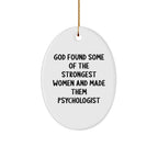 Funny Psychologist Gifts, God Found Some Of The Strongest Women And Made Them Psychologist Oval Ornament for Christmas, Gifts from Family, Friends, or Coworkers