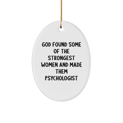 Funny Psychologist Gifts, God Found Some Of The Strongest Women And Made Them Psychologist Oval Ornament for Christmas, Gifts from Family, Friends, or Coworkers
