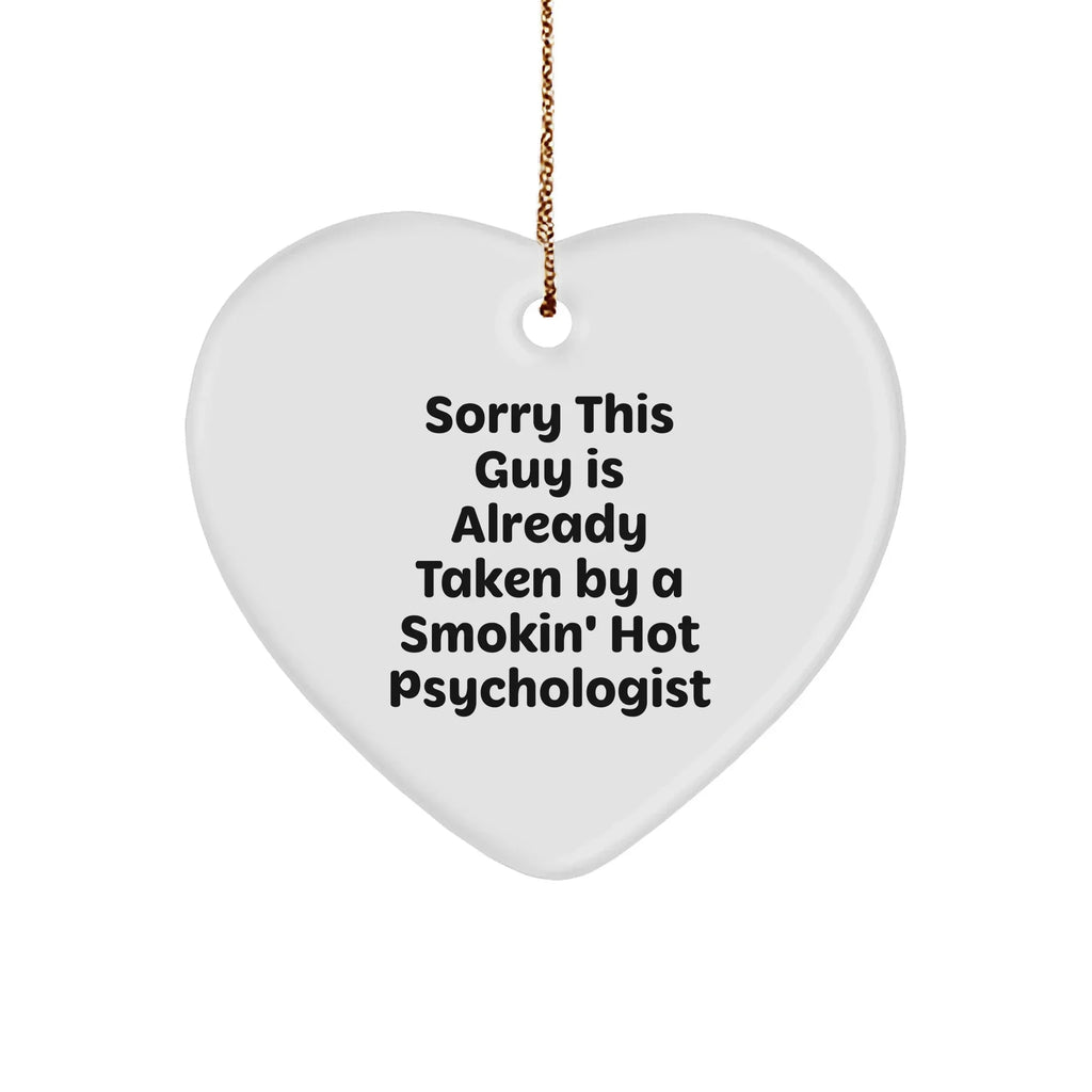 Funny Psychologist Gifts, Sorry This Guy Is Already Taken By A Smokin' Hot Psychologist, Heart Ornament for Christmas